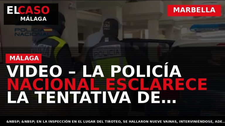 Portada El Caso Málaga: VIDEO – LA POLICÍA NACIONAL ESCLARECE LA TENTATIVA DE ASESINATO A — MARBELLA