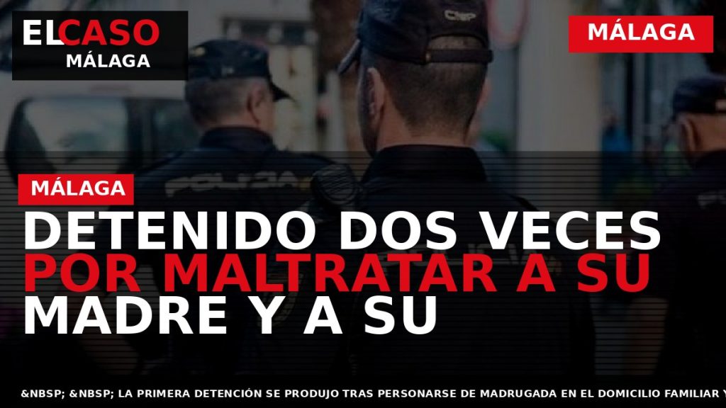Portada El Caso Málaga: DETENIDO DOS VECES POR MALTRATAR A SU MADRE Y A SU — MÁLAGA