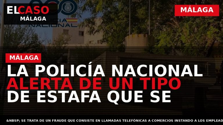 Portada El Caso Málaga: LA POLICÍA NACIONAL ALERTA DE UN TIPO DE ESTAFA QUE SE — MÁLAGA