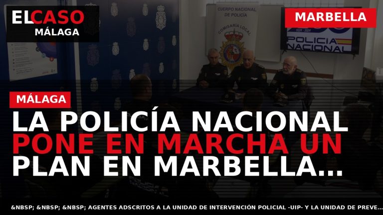 Portada El Caso Málaga: LA POLICÍA NACIONAL PONE EN MARCHA UN PLAN EN MARBELLA QUE — MARBELLA