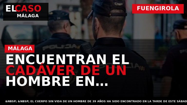 Portada El Caso Málaga: ENCUENTRAN EL CADÁVER DE UN HOMBRE EN FUENGIROLA — FUENGIROLA