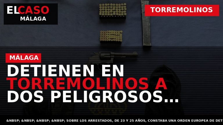 Portada El Caso Málaga: DETIENEN EN TORREMOLINOS A DOS PELIGROSOS FUGITIVOS BUSCADOS POR LAS AUTORIDADES — TORREMOLINOS