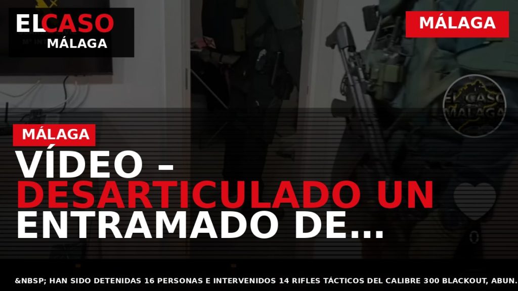 Portada El Caso Málaga: VÍDEO – DESARTICULADO UN ENTRAMADO DE COMPRAVENTA DE ARMAS DESTINADAS AL — MÁLAGA