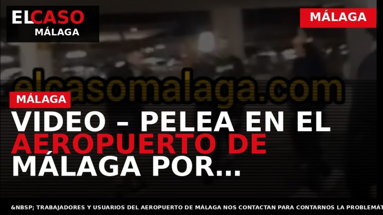 Portada El Caso Málaga: VIDEO – PELEA EN EL AEROPUERTO DE MÁLAGA POR CONDUCTORES DE — MÁLAGA