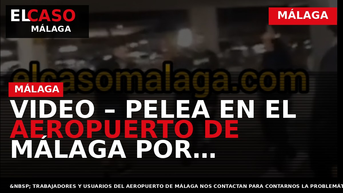 VIDEO – Pelea en el Aeropuerto de Málaga por conductores de «taxis» ilegales