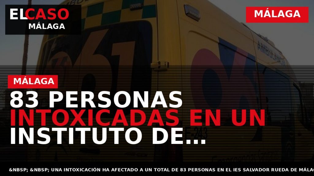 Portada El Caso Málaga: 83 PERSONAS INTOXICADAS EN UN INSTITUTO DE MÁLAGA — MÁLAGA