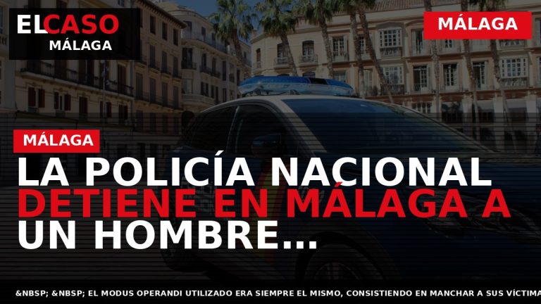 Portada El Caso Málaga: LA POLICÍA NACIONAL DETIENE EN MÁLAGA A UN HOMBRE ESPECIALIZADO EN — MÁLAGA