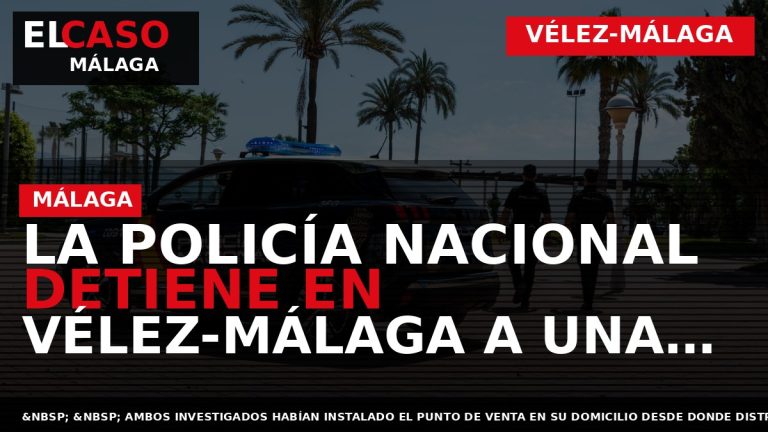 Portada El Caso Málaga: LA POLICÍA NACIONAL DETIENE EN VÉLEZ-MÁLAGA A UNA PAREJA DEDICADA A — VÉLEZ-MÁLAGA