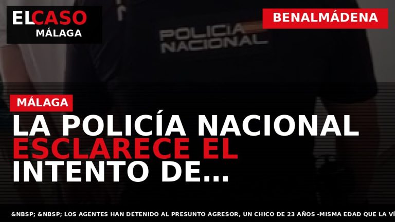 Portada El Caso Málaga: LA POLICÍA NACIONAL ESCLARECE EL INTENTO DE HOMICIDIO A UN JOVEN — BENALMÁDENA