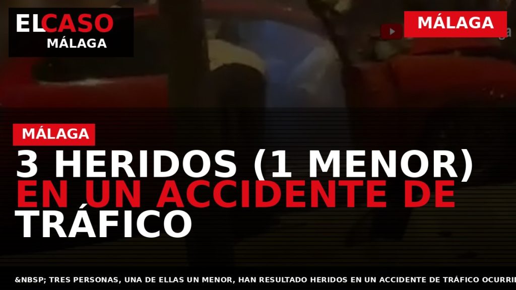 Portada El Caso Málaga: 3 HERIDOS (1 MENOR) EN UN ACCIDENTE DE TRÁFICO — MÁLAGA