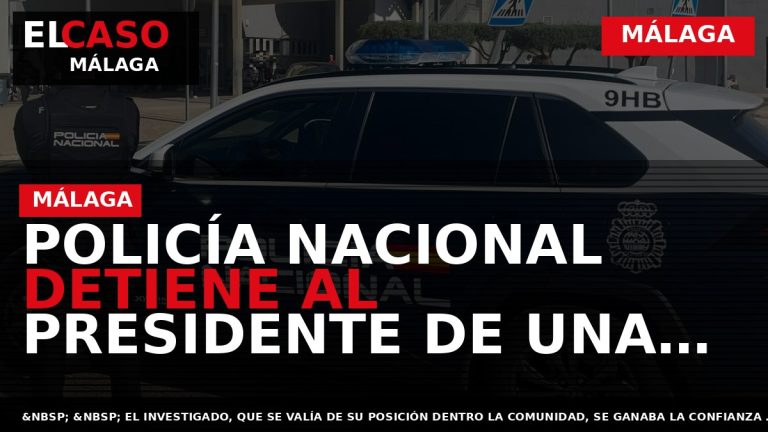 Portada El Caso Málaga: POLICÍA NACIONAL DETIENE AL PRESIDENTE DE UNA ASOCIACIÓN POR AGREDIR SEXUALMENTE — MÁLAGA