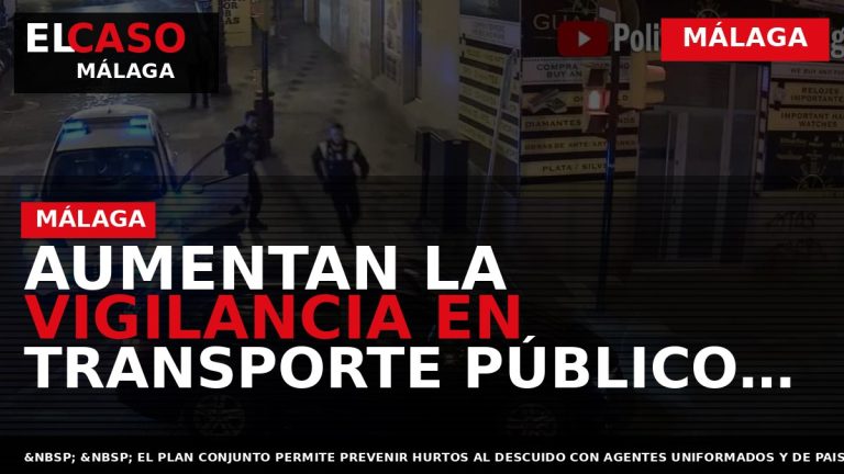 Portada El Caso Málaga: AUMENTAN LA VIGILANCIA EN TRANSPORTE PÚBLICO Y EL CENTRO DE MÁLAGA — MÁLAGA