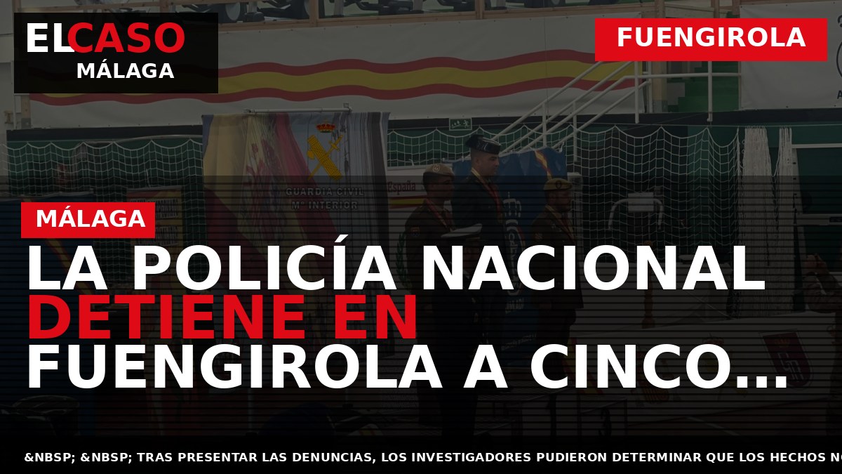 La Policía Nacional detiene en Fuengirola a cinco personas por simulación de robos con violencia