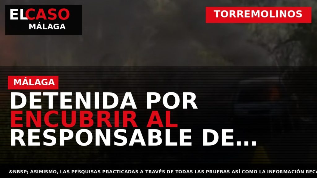 Portada El Caso Málaga: DETENIDA POR ENCUBRIR AL RESPONSABLE DE APUÑALAR EN EL CUELLO A — TORREMOLINOS
