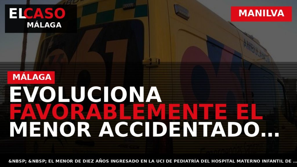 Portada El Caso Málaga: EVOLUCIONA FAVORABLEMENTE EL MENOR ACCIDENTADO EN UNA PISCINA DE MANILVA — MANILVA
