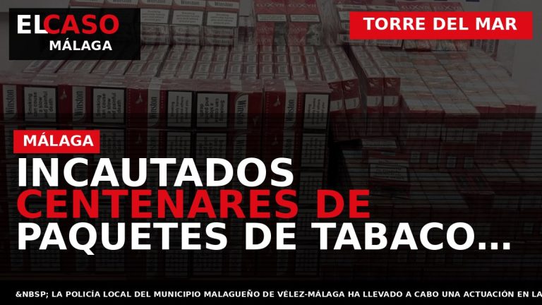 Portada El Caso Málaga: INCAUTADOS CENTENARES DE PAQUETES DE TABACO ILEGAL EN TORRE DEL MAR — TORRE DEL MAR