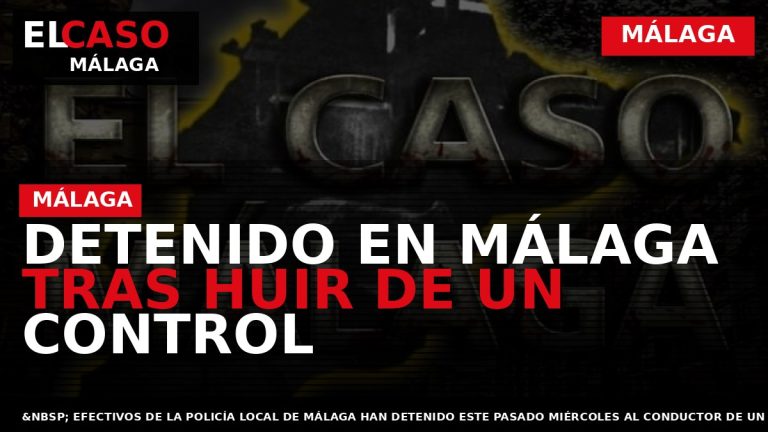 Portada El Caso Málaga: DETENIDO EN MÁLAGA TRAS HUIR DE UN CONTROL — MÁLAGA