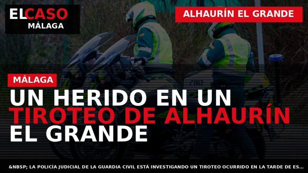 Portada El Caso Málaga: UN HERIDO EN UN TIROTEO DE ALHAURÍN EL GRANDE — ALHAURÍN EL GRANDE