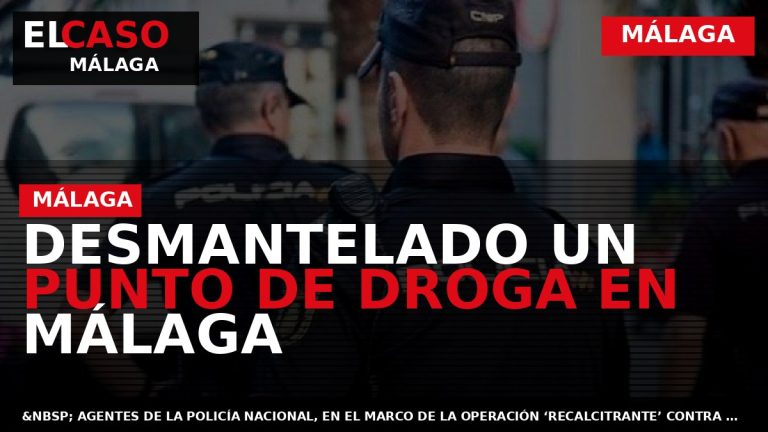 Portada El Caso Málaga: DESMANTELADO UN PUNTO DE DROGA EN MÁLAGA — MÁLAGA