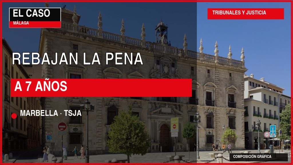 Portada editorial de El Caso Málaga: REBAJAN LA PENA / A 7 AÑOS — MARBELLA · TSJA