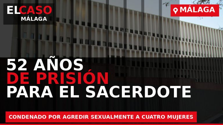 Portada de El Caso Málaga sobre La Audiencia de Málaga condena a 52 años de prisión a un sacerdote por agredir sexualmente a cuatro mujeres tras sedarlas