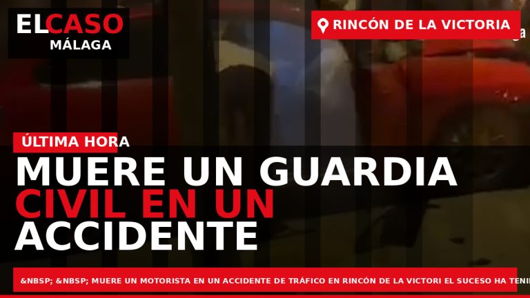 Portada El Caso Málaga: MUERE UN GUARDIA CIVIL EN UN ACCIDENTE DE TRÁFICO EN RINCÓN — RINCÓN DE LA VICTORIA