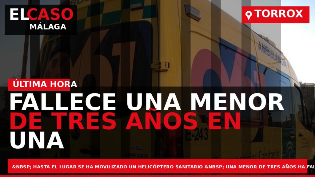 Portada El Caso Málaga: FALLECE UNA MENOR DE TRES AÑOS EN UNA PISCINA DE TORROX — TORROX