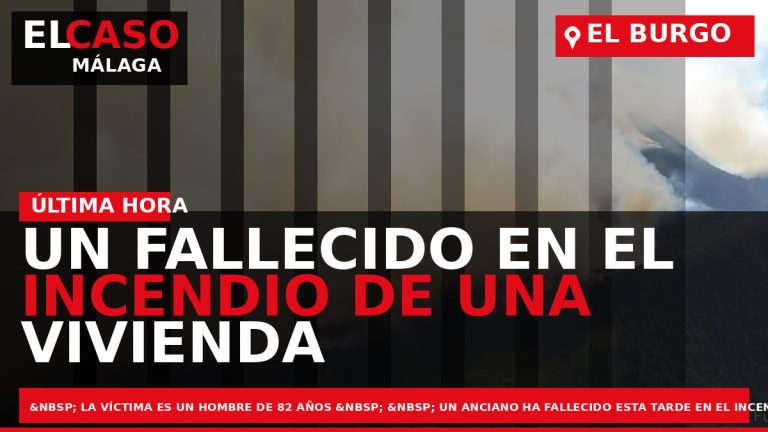 Portada El Caso Málaga: UN FALLECIDO EN EL INCENDIO DE UNA VIVIENDA EN EL BURGO — EL BURGO