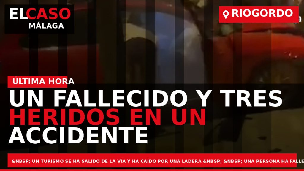 Portada El Caso Málaga: UN FALLECIDO Y TRES HERIDOS EN UN ACCIDENTE DE TRÁFICO EN — RIOGORDO