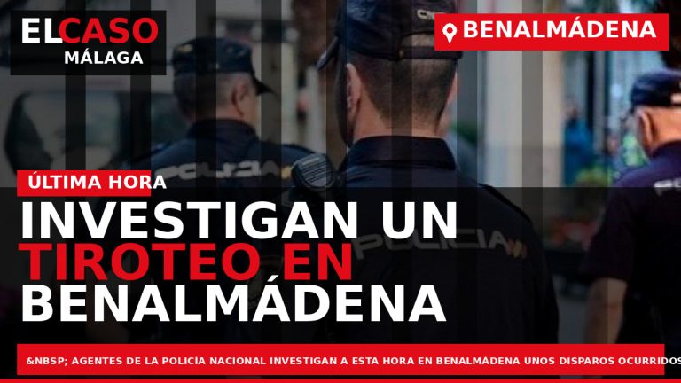 Portada El Caso Málaga: INVESTIGAN UN TIROTEO EN BENALMÁDENA — BENALMÁDENA