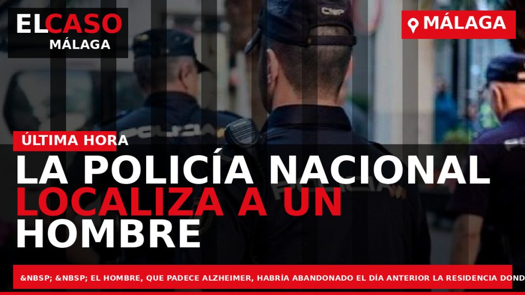 Portada El Caso Málaga: LA POLICÍA NACIONAL LOCALIZA A UN HOMBRE DE 69 AÑOS QUE — MÁLAGA