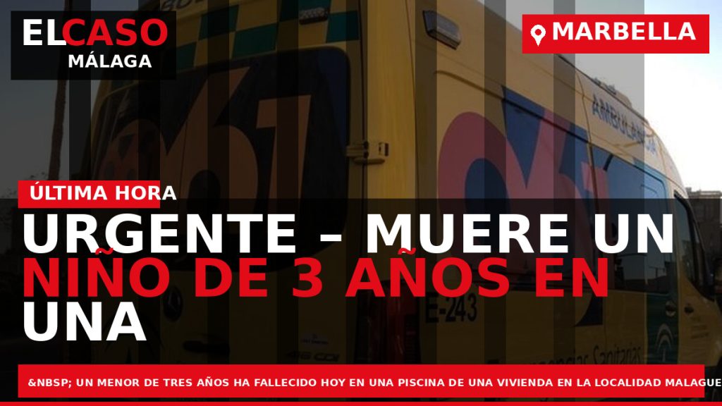 Portada El Caso Málaga: URGENTE – MUERE UN NIÑO DE 3 AÑOS EN UNA PISCINA — MARBELLA