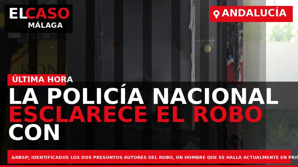 Portada El Caso Málaga: LA POLICÍA NACIONAL ESCLARECE EL ROBO CON FUERZA EN UNAS MÁQUINAS — ANDALUCÍA