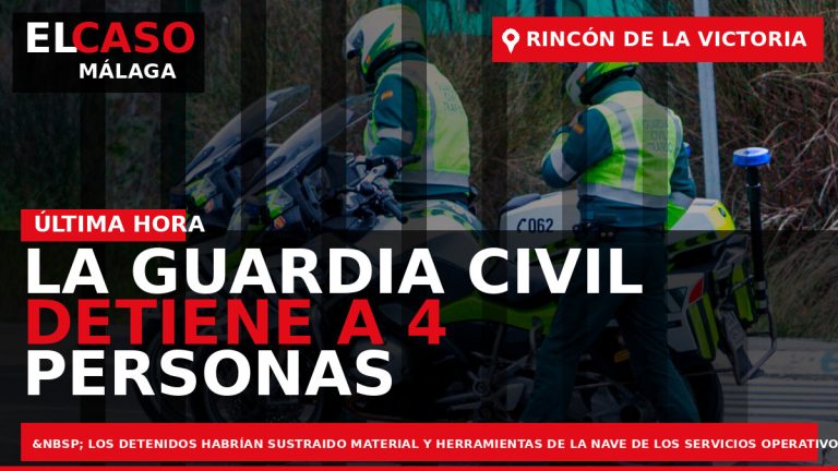 Portada El Caso Málaga: LA GUARDIA CIVIL DETIENE A 4 PERSONAS POR LA COMISIÓN DE — RINCÓN DE LA VICTORIA