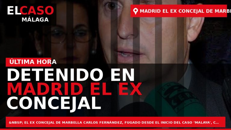 Portada El Caso Málaga: DETENIDO EN MADRID EL EX CONCEJAL DE MARBELLA, FUGADO DE LA — MARBELLA