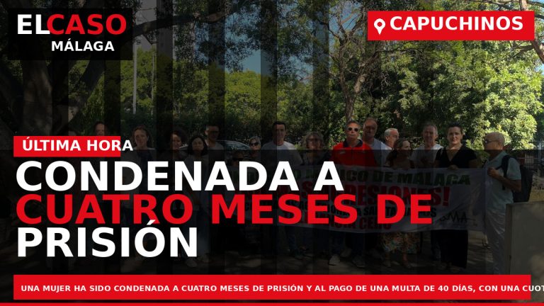 Portada El Caso Málaga: CONDENADA A CUATRO MESES DE PRISIÓN POR AGREDIR E INSULTAR A — CAPUCHINOS