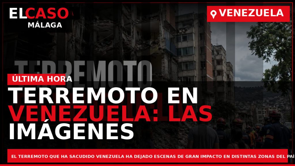 Portada El Caso Málaga: TERREMOTO EN VENEZUELA: LAS IMÁGENES QUE MUESTRAN LA MAGNITUD DE LA — ÚLTIMA HORA