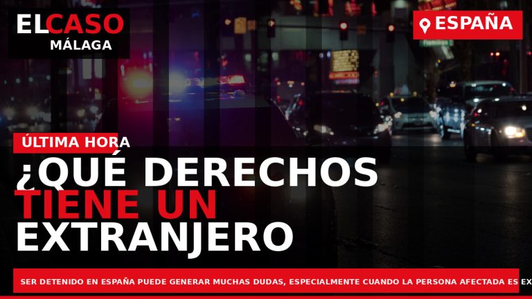 Portada El Caso Málaga: ¿QUÉ DERECHOS TIENE UN EXTRANJERO SI ES DETENIDO EN ESPAÑA? — PUBLICIDAD