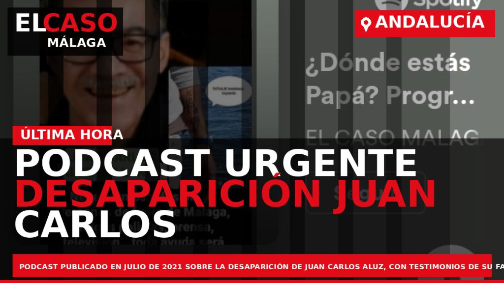Portada El Caso Málaga: PODCAST URGENTE DESAPARICIÓN JUAN CARLOS ALUZ — ANDALUCÍA