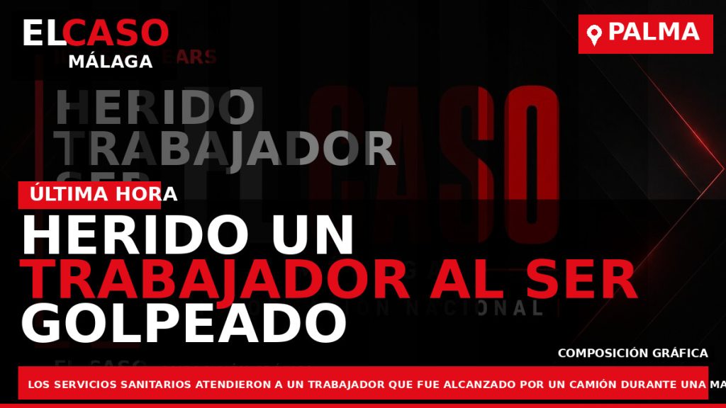 Portada El Caso Málaga: HERIDO UN TRABAJADOR AL SER GOLPEADO POR UN CAMIÓN EN UN — ILLES BALEARS