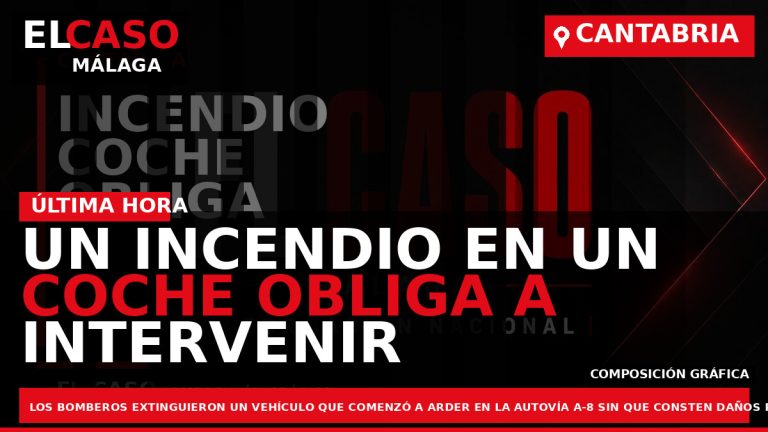 Portada El Caso Málaga: UN INCENDIO EN UN COCHE OBLIGA A INTERVENIR A LOS BOMBEROS — CANTABRIA