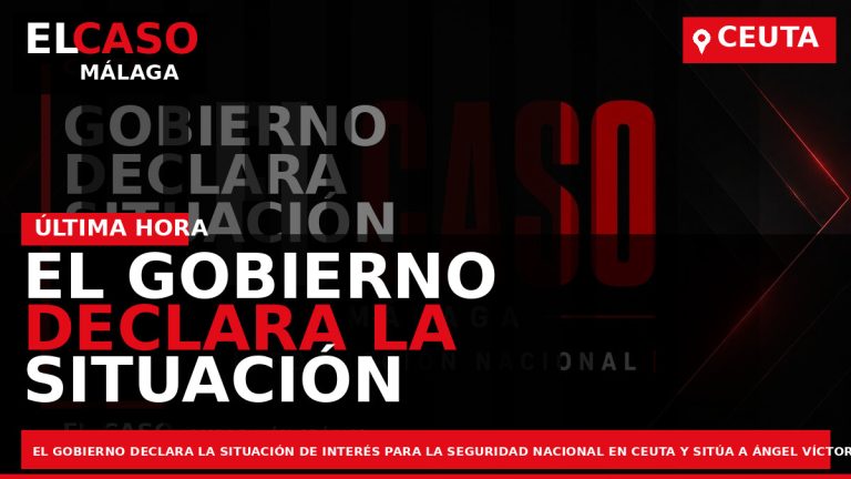 Portada El Caso Málaga: EL GOBIERNO DECLARA LA SITUACIÓN DE INTERÉS PARA LA SEGURIDAD NACIONAL — CEUTA