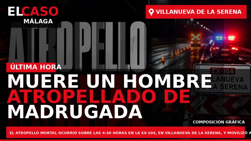 Portada El Caso Málaga: MUERE UN HOMBRE ATROPELLADO DE MADRUGADA EN VILLANUEVA DE LA SERENA — EXTREMADURA
