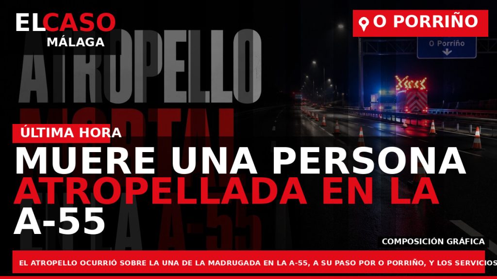 Portada El Caso Málaga: MUERE UNA PERSONA ATROPELLADA EN LA A-55 DURANTE LA MADRUGADA EN — GALICIA