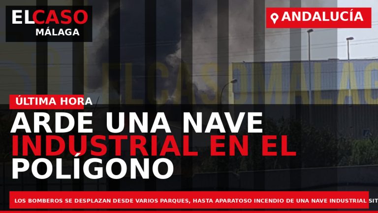 Portada El Caso Málaga: ARDE UNA NAVE INDUSTRIAL EN EL POLÍGONO GUADALHORCE — ANDALUCÍA
