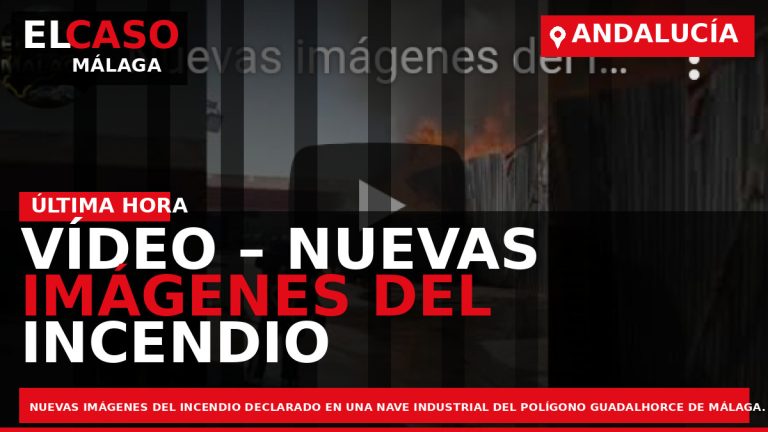 Portada El Caso Málaga: VÍDEO – NUEVAS IMÁGENES DEL INCENDIO EN EL POLÍGONO GUADALHORCE — ANDALUCÍA