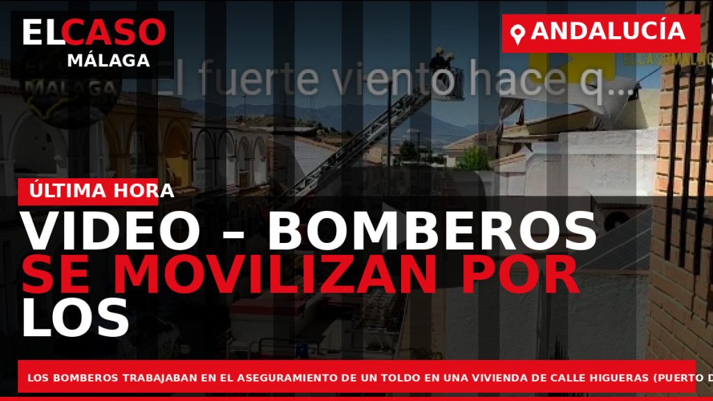 Portada El Caso Málaga: VIDEO – BOMBEROS SE MOVILIZAN POR LOS ESTRAGOS DEL VIENTO EN — ANDALUCÍA