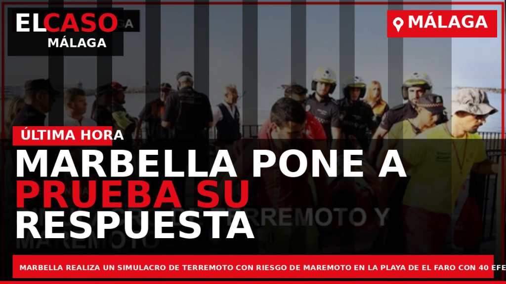 Portada El Caso Málaga: MARBELLA PONE A PRUEBA SU RESPUESTA ANTE UN TERREMOTO Y MAREMOTO — MARBELLA