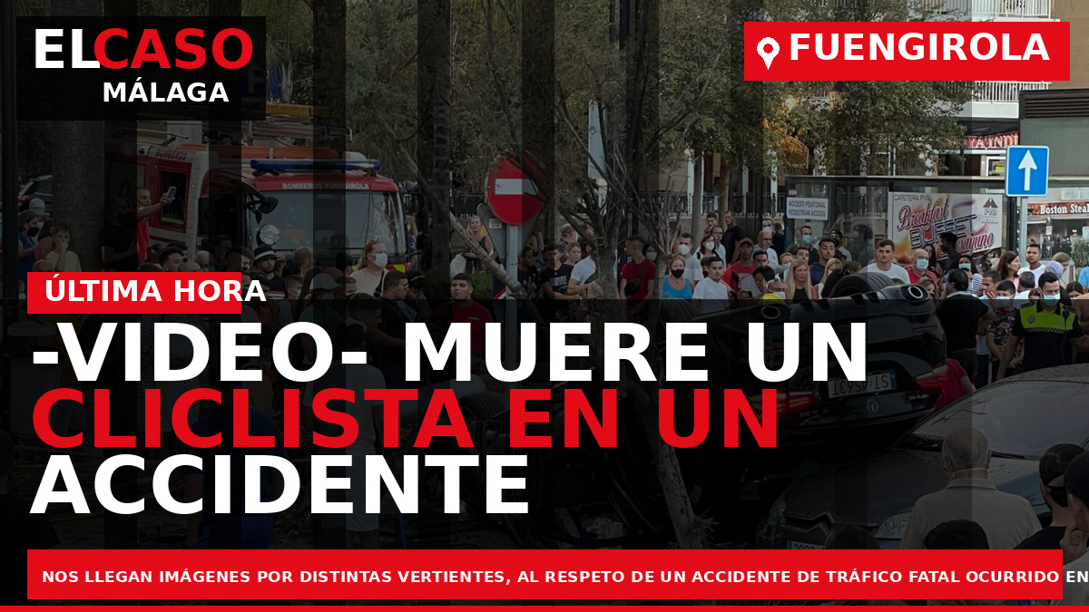 Portada El Caso Málaga: -VIDEO- MUERE UN CLICLISTA EN UN ACCIDENTE DE TRÁFICO EN FUENGIROLA — FUENGIROLA
