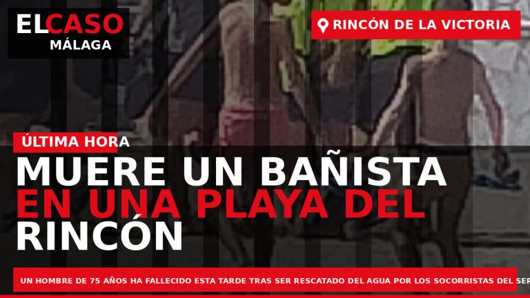 Portada El Caso Málaga: MUERE UN BAÑISTA EN UNA PLAYA DEL RINCÓN DE LA VICTORIA — RINCÓN DE LA VICTORIA